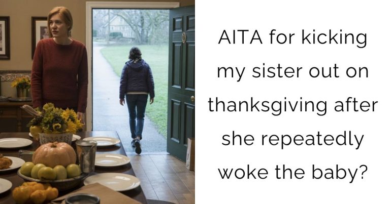 AITA for kicking my sister out on thanksgiving after she repeatedly woke the baby?