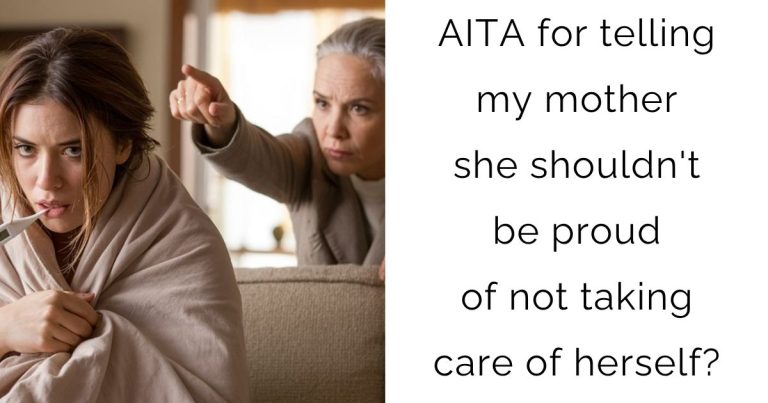 AITA for telling my mother she shouldn’t be proud of not taking care of herself?
