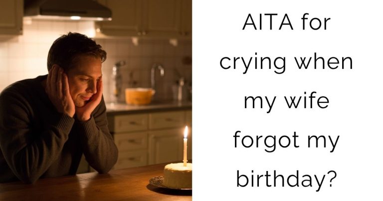 AITA for crying when my wife forgot my birthday?