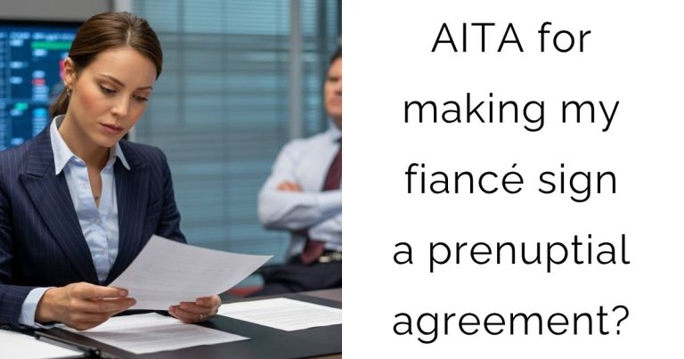 AITA for making my fiancé sign a prenuptial agreement?