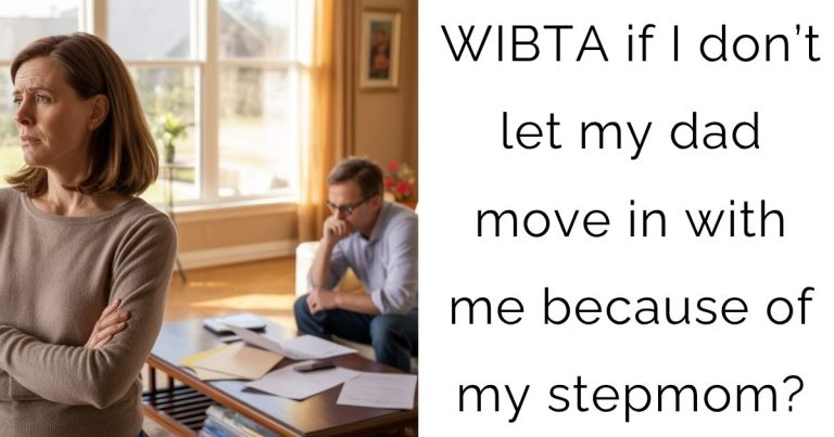 WIBTA if I don’t let my dad move in with me because of my stepmom?