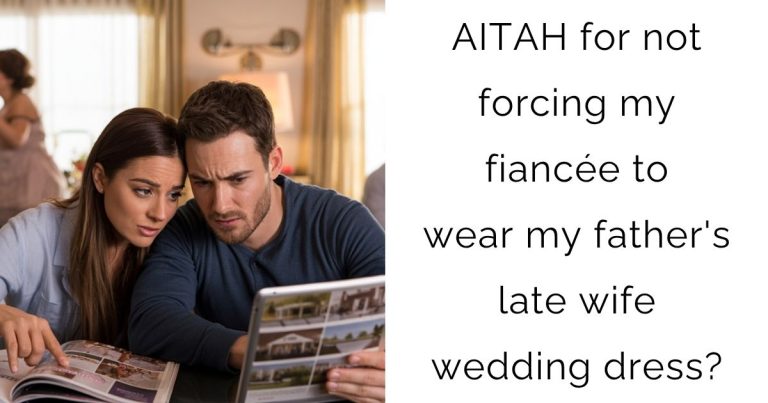AITAH for not forcing my fiancée to wear my father’s late wife wedding dress?