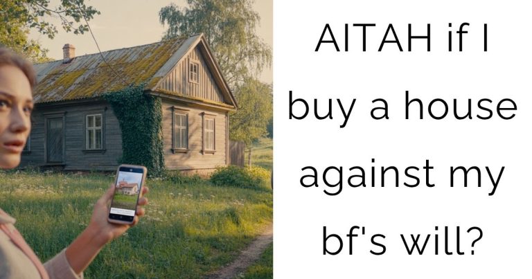 AITAH if I buy a house against my bf’s will?