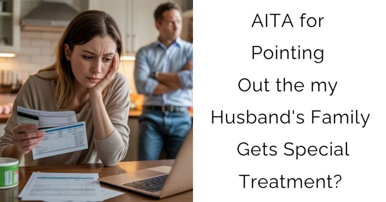 AITA for Pointing Out the my Husband’s Family Gets Special Treatment?