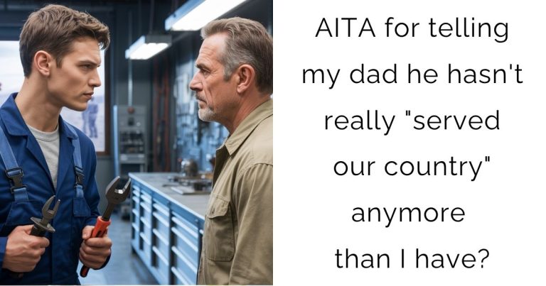 AITA for telling my dad he hasn’t really “served our country” anymore than I have?