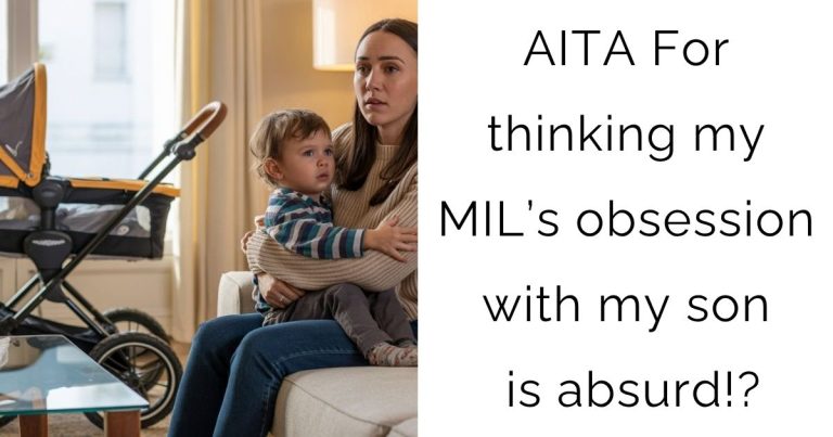 AITA For thinking my MIL’s obsession with my son is absurd!?