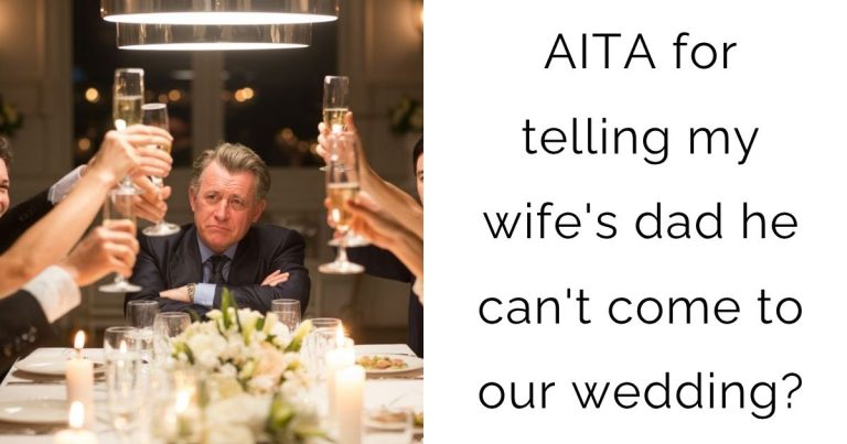 AITA for telling my wife’s dad he can’t come to our wedding?