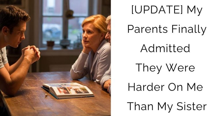 [UPDATE] My Parents Finally Admitted They Were Harder On Me Than My Sister