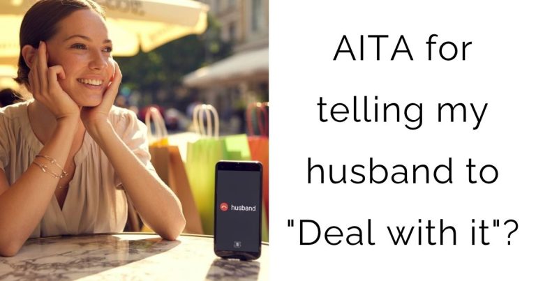AITA for telling my husband to “Deal with it”?