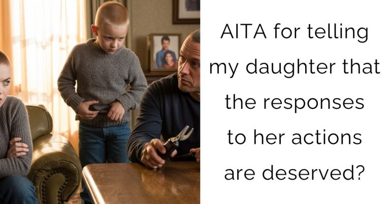 AITA for telling my daughter that the responses to her actions are deserved?