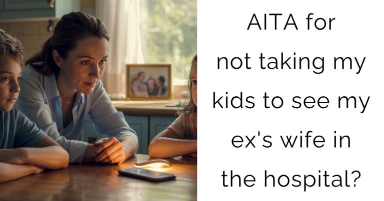 AITA for not taking my kids to see my ex’s wife in the hospital?