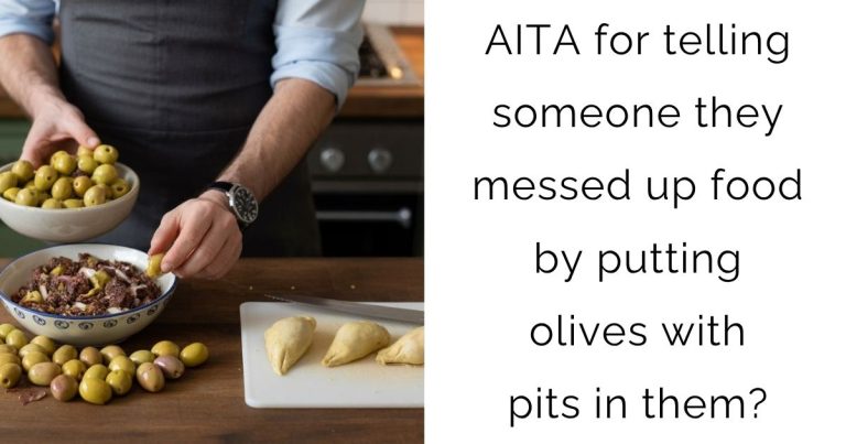 AITA for telling someone they messed up food by putting olives with pits in them?