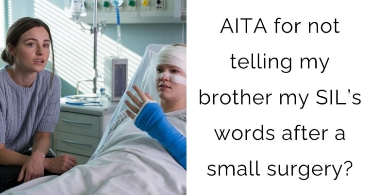 AITA for not telling my brother my SIL’s words after a small surgery?