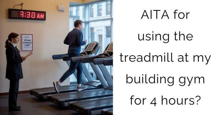 AITA for using the treadmill at my building gym for 4 hours?