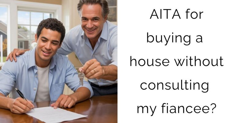 AITA for buying a house without consulting my fiancee?