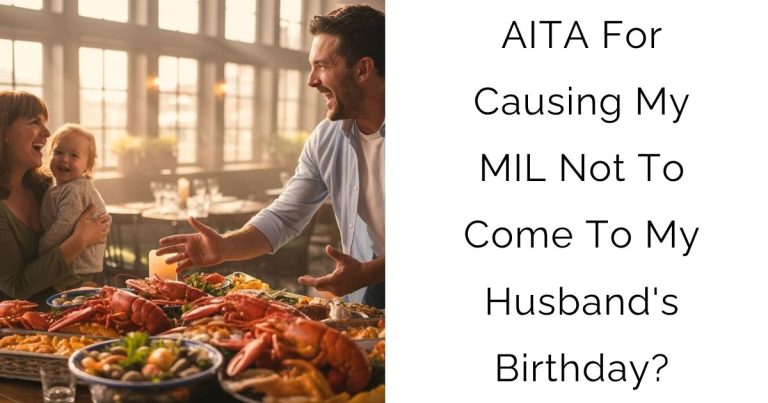 AITA For Causing My MIL Not To Come To My Husband’s Birthday?