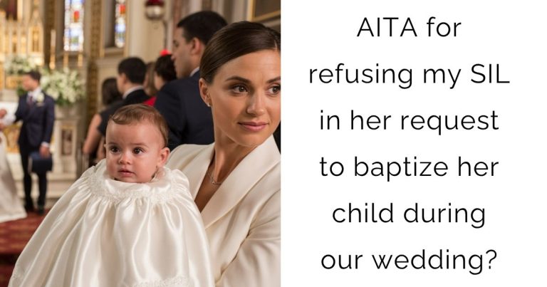 AITA for refusing my SIL in her request to baptize her child during our wedding?
