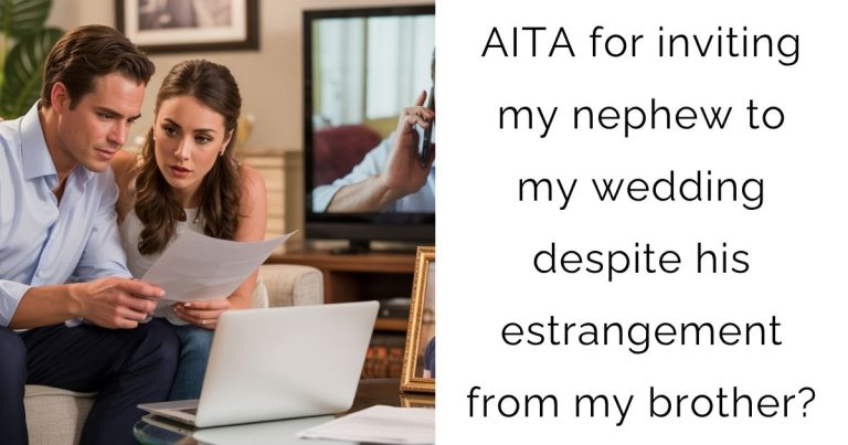 AITA for inviting my nephew to my wedding despite his estrangement from my brother?
