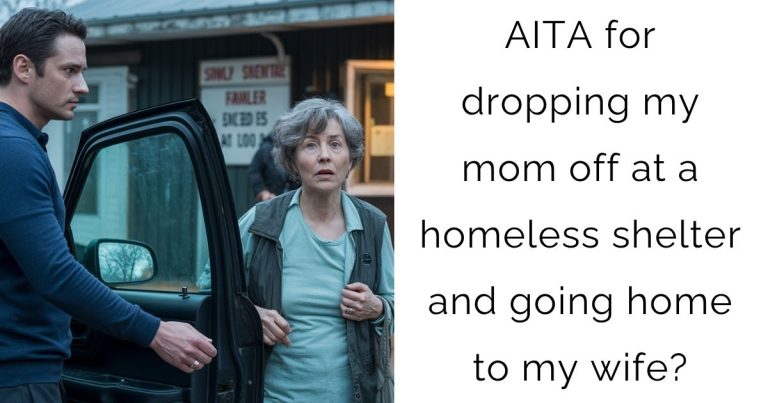 AITA for dropping my mom off at a homeless shelter and going home to my wife?