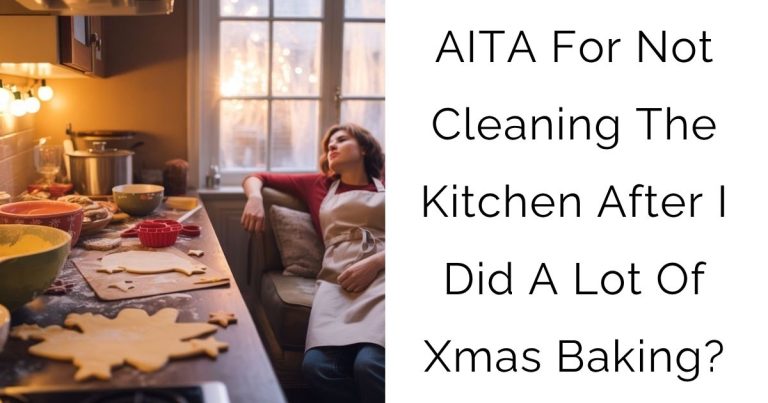 AITA For Not Cleaning The Kitchen After I Did A Lot Of Xmas Baking?
