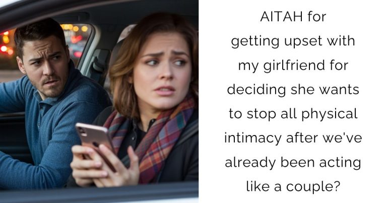 AITAH for getting upset with my girlfriend for deciding she wants to stop all physical intimacy after we’ve already been acting like a couple?