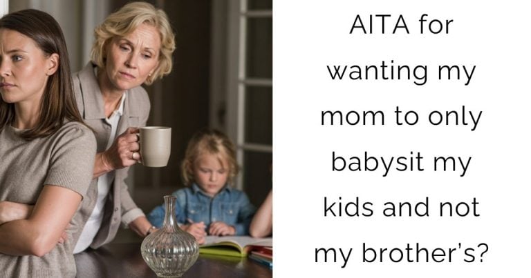 AITA for wanting my mom to only babysit my kids and not my brother’s?