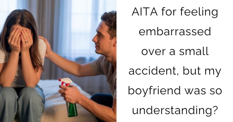 AITA for feeling embarrassed over a small accident, but my boyfriend was so understanding?