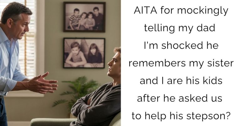 AITA for mockingly telling my dad I’m shocked he remembers my sister and I are his kids after he asked us to help his stepson?