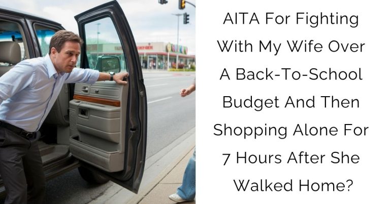 AITA For Fighting With My Wife Over A Back-To-School Budget And Then Shopping Alone For 7 Hours After She Walked Home?