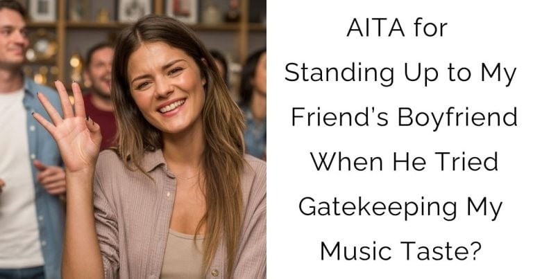 AITA for Standing Up to My Friend’s Boyfriend When He Tried Gatekeeping My Music Taste?