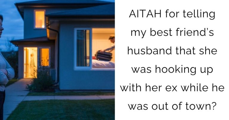 AITAH for telling my best friend’s husband that she was hooking up with her ex while he was out of town?