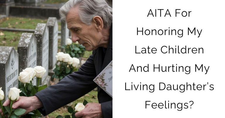 AITA For Honoring My Late Children And Hurting My Living Daughter’s Feelings?