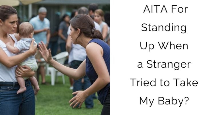AITA For Standing Up When a Stranger Tried to Take My Baby?