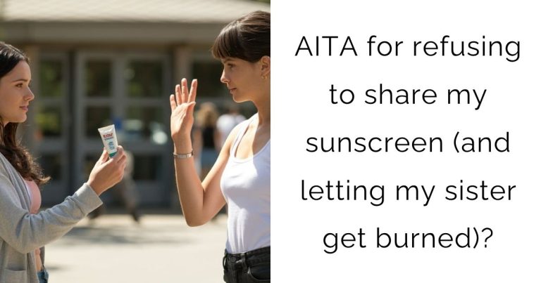 AITA for refusing to share my sunscreen (and letting my sister get burned)?