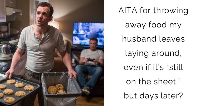 AITA for throwing away food my husband leaves laying around, even if it’s “still on the sheet,” but days later?