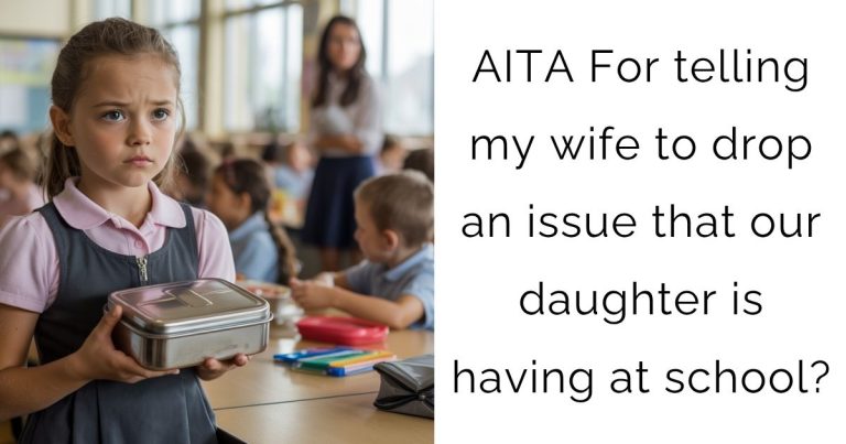 AITA For telling my wife to drop an issue that our daughter is having at school?