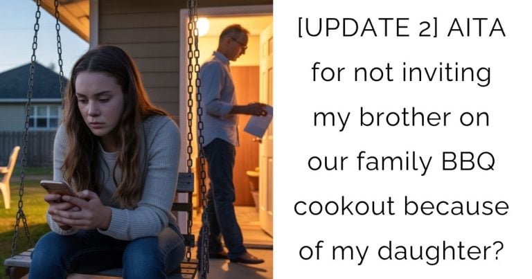 [UPDATE 2] AITA for not inviting my brother on our family BBQ cookout because of my daughter?