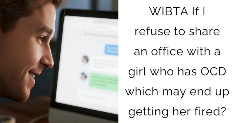 WIBTA If I refuse to share an office with a girl who has OCD which may end up getting her fired?