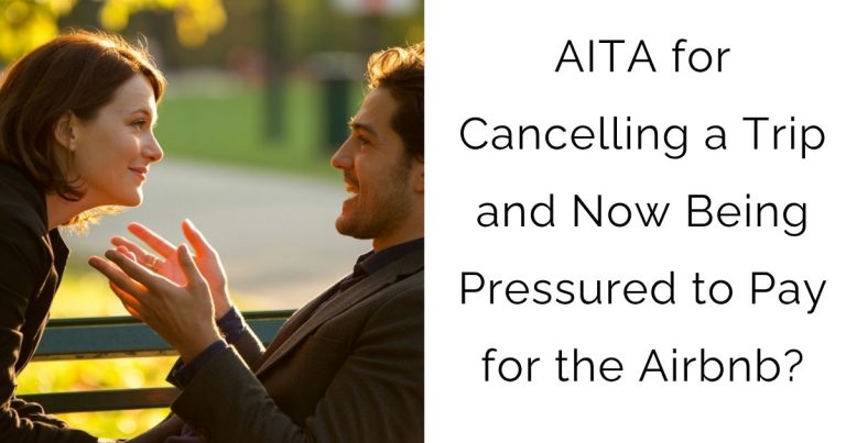 AITA for Cancelling a Trip and Now Being Pressured to Pay for the Airbnb?
