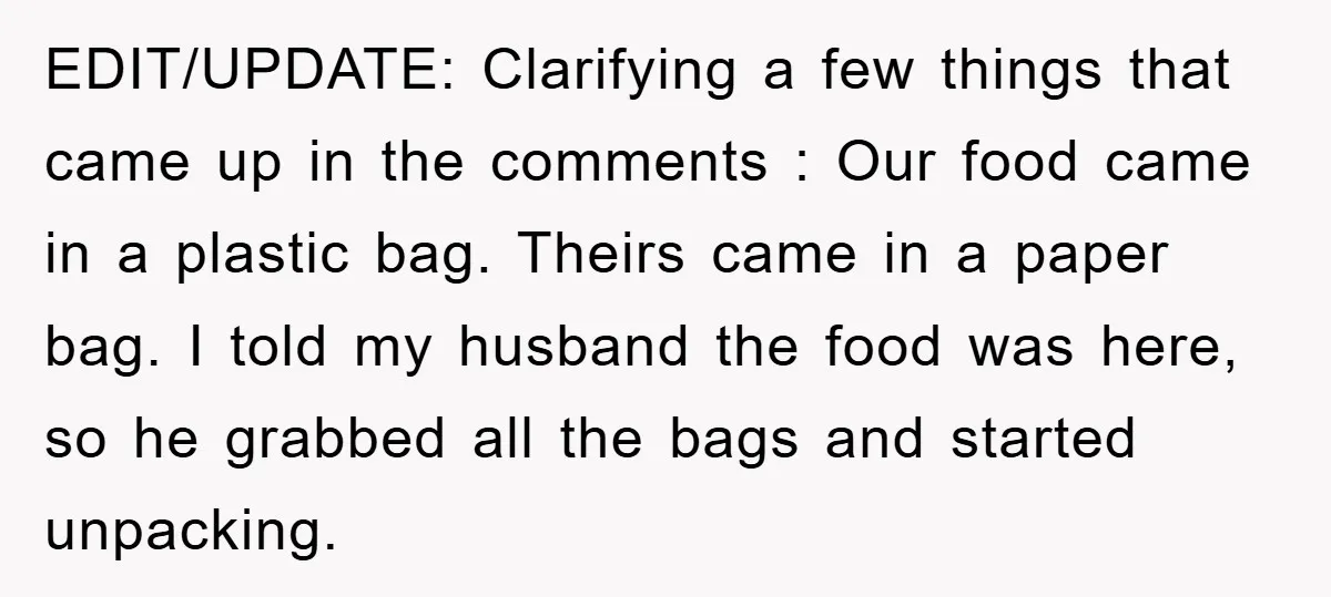 EDIT/UPDATE: Clarifying a few things that came up in the comments : Our food came in a plastic bag. Theirs came in a paper bag. I told my husband the...
