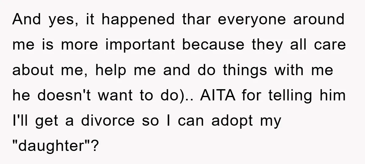 And yes, it happened thar everyone around me is more important because they all care about me, help me and do things with me he doesn't want to do).. AITA...