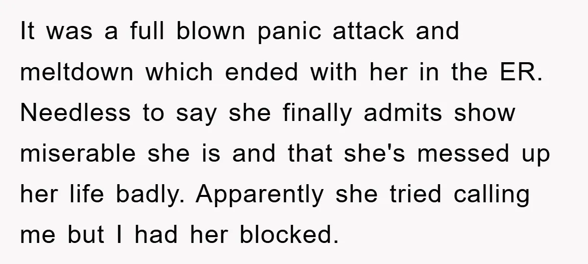 It was a full blown panic attack and meltdown which ended with her in the ER. Needless to say she finally admits show miserable she is and that she's messed...