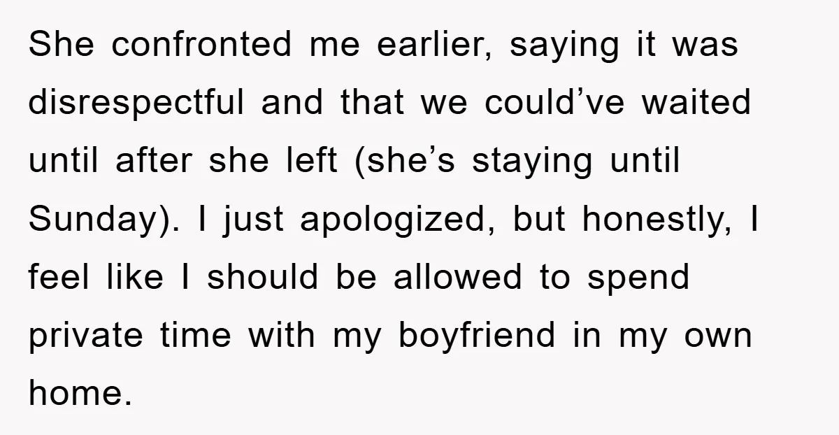 She confronted me earlier, saying it was disrespectful and that we could’ve waited until after she left (she’s staying until Sunday). I just apologized, but honestly, I feel like I...