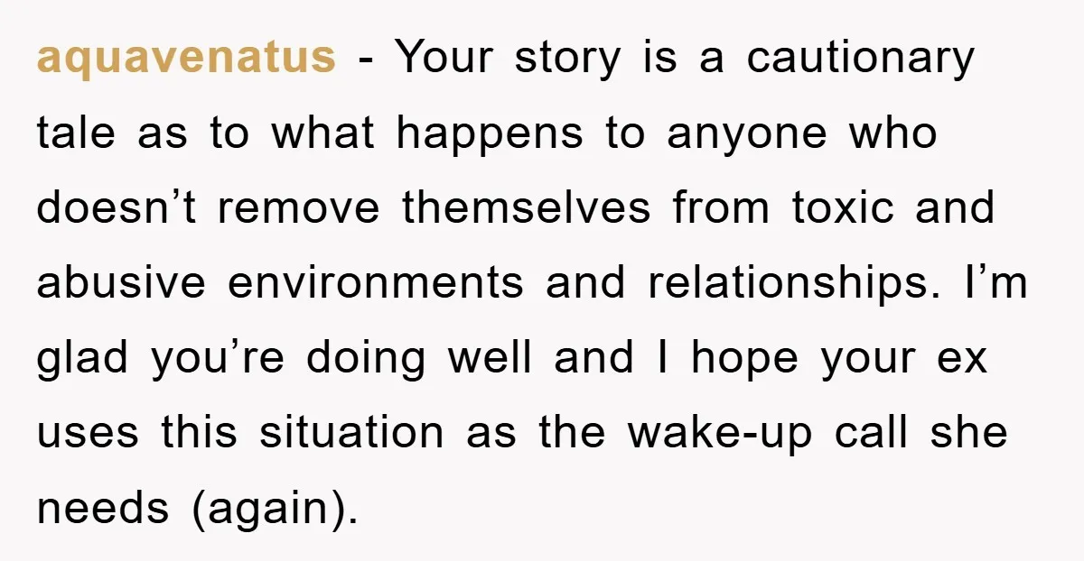aquavenatus − Your story is a cautionary tale as to what happens to anyone who doesn’t remove themselves from toxic and abusive environments and relationships. I’m glad you’re doing well...