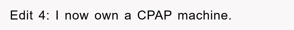 Edit 4: I now own a CPAP machine.