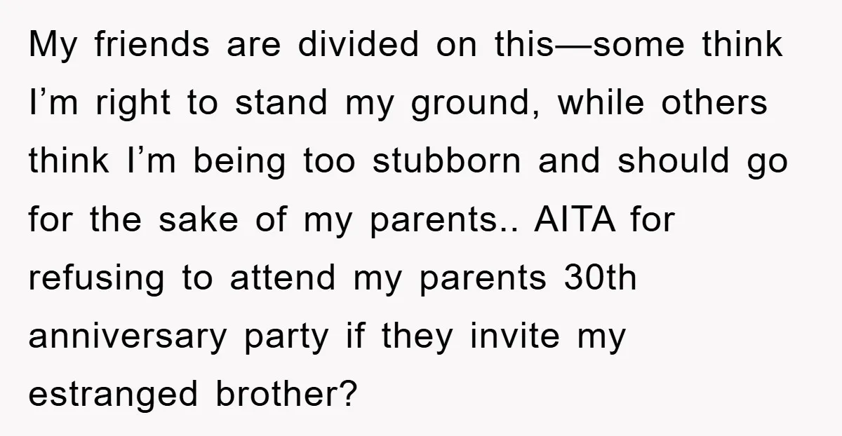 My friends are divided on this—some think I’m right to stand my ground, while others think I’m being too stubborn and should go for the sake of my parents.. AITA...