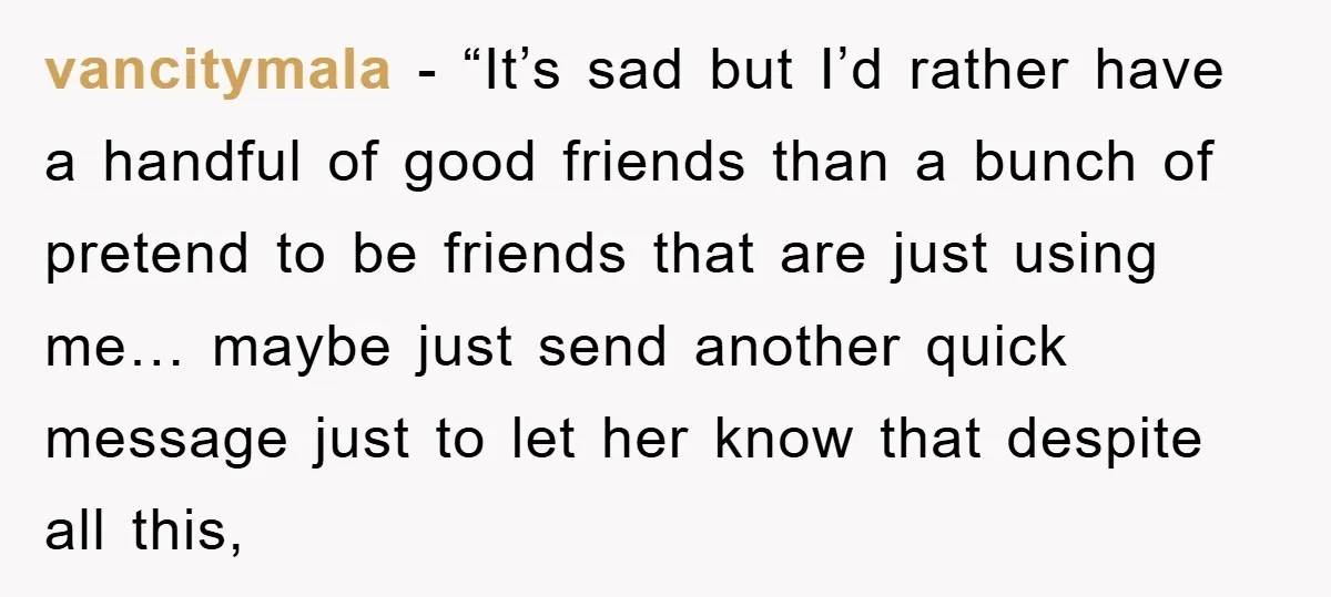 vancitymala - “It’s sad but I’d rather have a handful of good friends than a bunch of pretend to be friends that are just using me… maybe just send another...