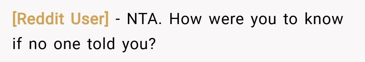 [Reddit User] − NTA. How were you to know if no one told you?