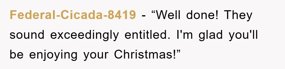 Federal-Cicada-8419 - “Well done! They sound exceedingly entitled. I'm glad you'll be enjoying your Christmas!”