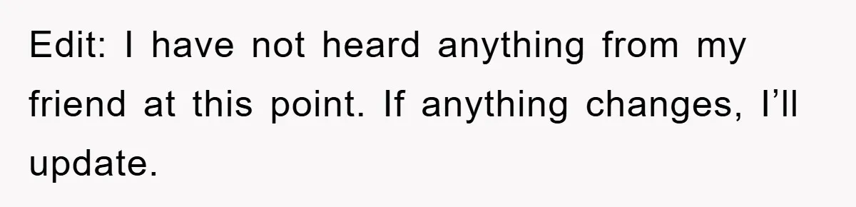 Edit: I have not heard anything from my friend at this point. If anything changes, I’ll update.